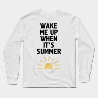 Wake Me Up When Its Summer Long Sleeve T-Shirt